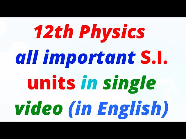 S.I. unit of 12th Physics || S.I. unit of all Physical quantities 12th Physics || 12th Physics Units