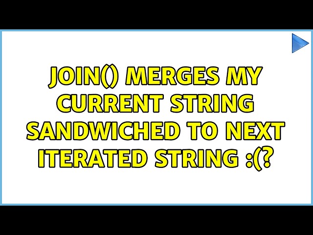 join() merges my current string sandwiched to next iterated string :(?