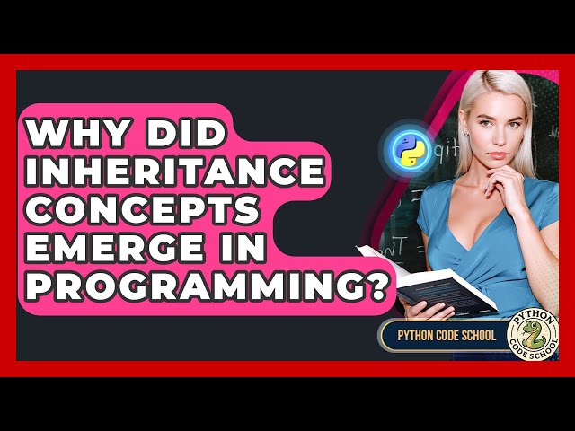 Why Did Inheritance Concepts Emerge In Programming? - Python Code School