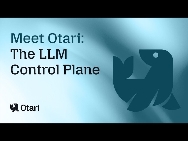 Meet Otari: The LLM Control Plane