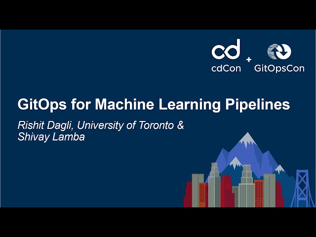 GitOps for Machine Learning Pipelines - Rishit Dagli, University of Toronto & Shivay Lamba