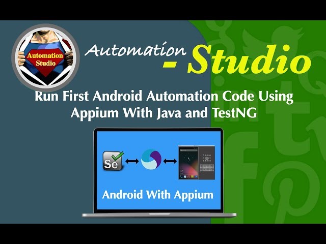 Session 09: Run First Android Automation Code Using Appium With Java and TestNG
