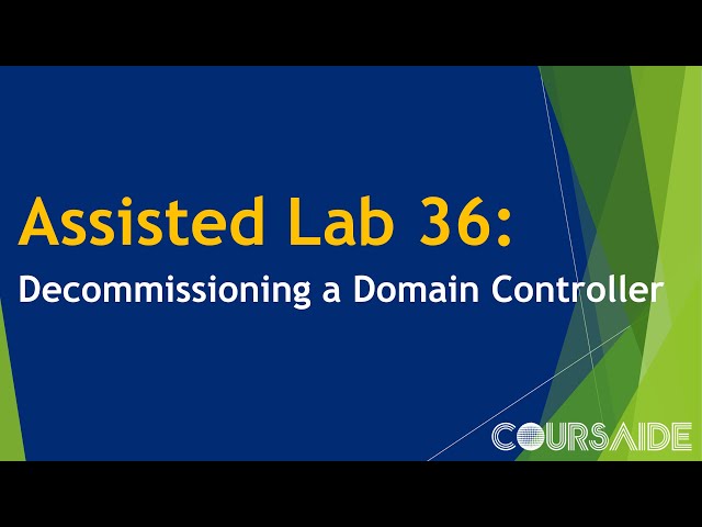 36. Assisted Lab 36: Decommissioning a Domain Controller