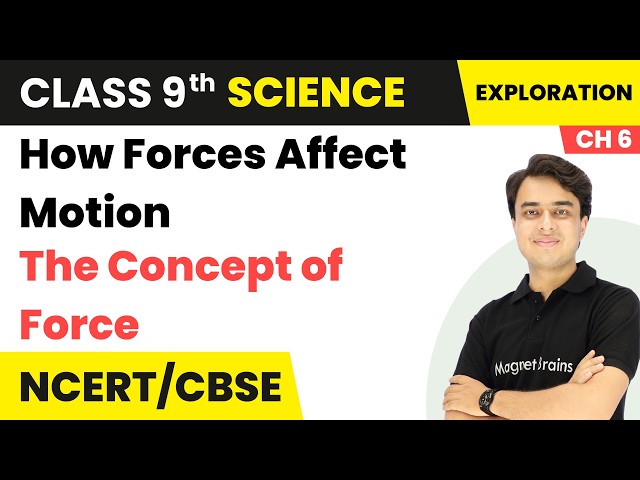 The Concept of Force - How Forces Affect Motion | Class 9th Science | Chapter 6 | CBSE
