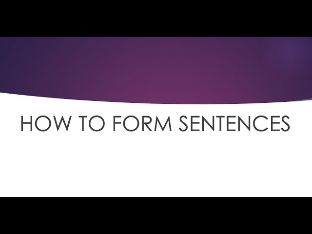HOW TO FORM SENTENCES