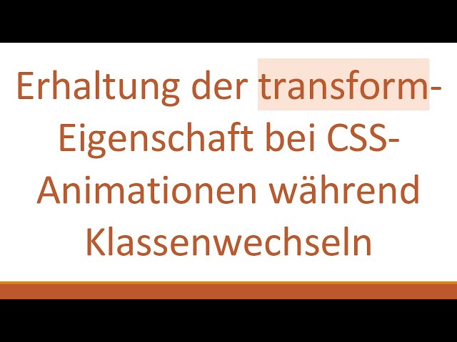 Erhaltung der transform-Eigenschaft bei CSS-Animationen während Klassenwechseln
