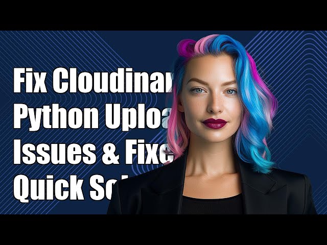 Fixing Cloudinary Python Uploader Issues: Common Problems & Solutions