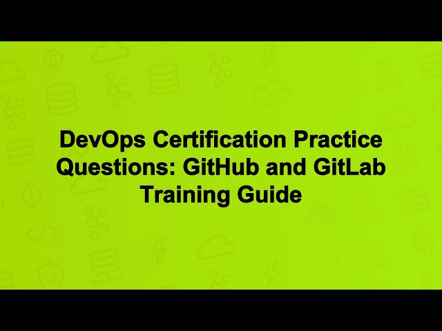 DevOps Certification Practice Questions: GitHub and GitLab Training Guide