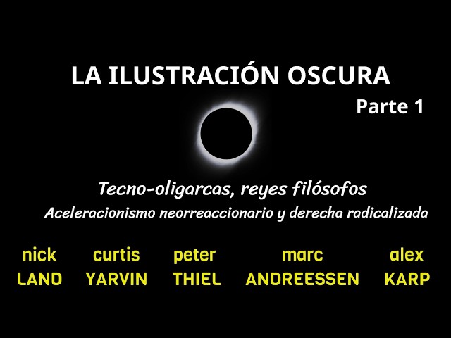"THE DARK ENLIGHTENMENT" (Part 1) Techno-oligarchs, new Philosopher Kings. Land, Yarvin, Thiel, K...