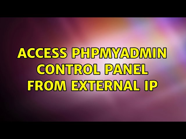 Access phpMyAdmin control panel from external ip
