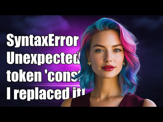 SyntaxError: Unexpected token 'const' -- despite the fact that I replaced const