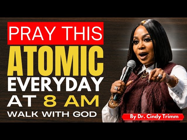 Powerful Morning Atomic Prayer at 8 Am | Walk With God Every Day | Cindy Trimm