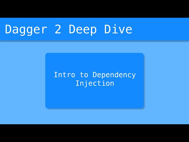 Dagger 2 Deep Dive (1/55) -  Intro To Dependency Injection