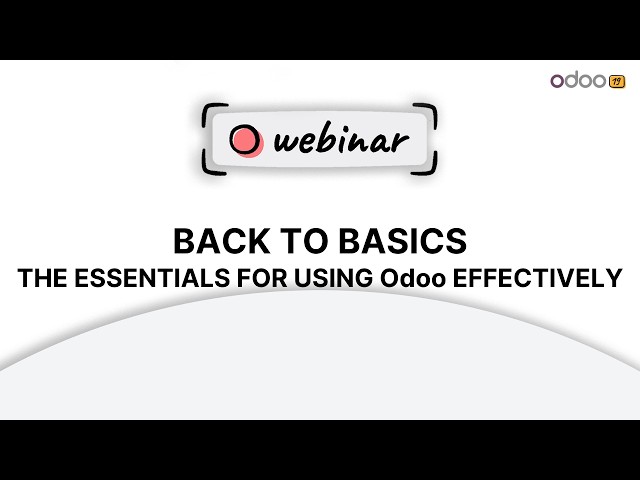 Webinar - Back to basics: The essentials for using Odoo effectively