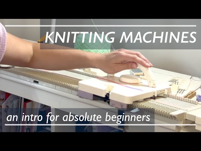 Intro to Knitting Machines for Absolute Beginners - Where and How to Start with Machine Knitting