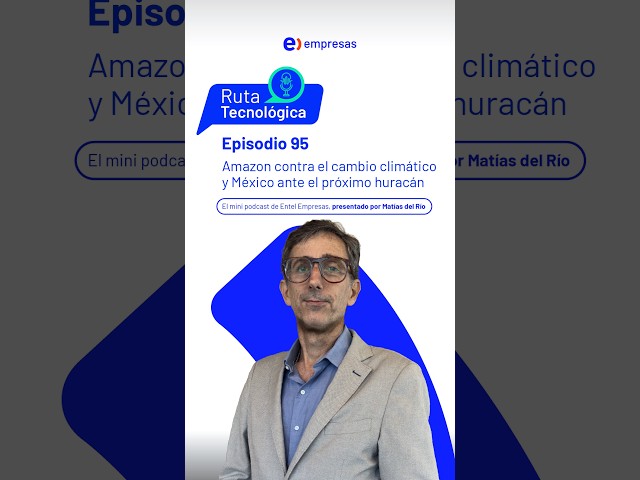 Ruta tecnológica 95 | Amazon contra el cambio climático y México ante el próximo huracán