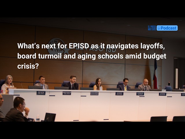 What’s next for EPISD as it navigates layoffs, board turmoil and aging schools amid budget crisis?