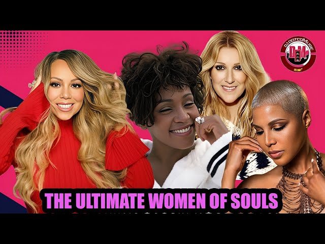 The Ultimate (WOMEN OF SOULS) │Whitney Houston, Mariah Carey, Celine Dion, Toni Braxton & More │