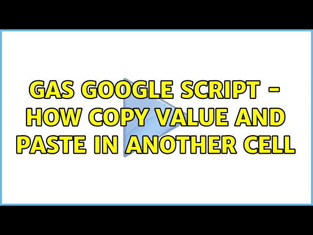 GAS Google Script - How copy value and paste in another Cell (2 Solutions!!)