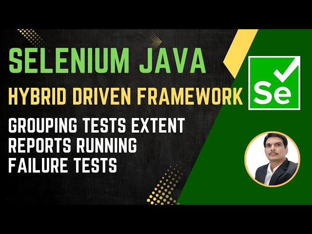 Session 52: Selenium with Java | Hybrid Framework | Grouping Tests, Extent Reports