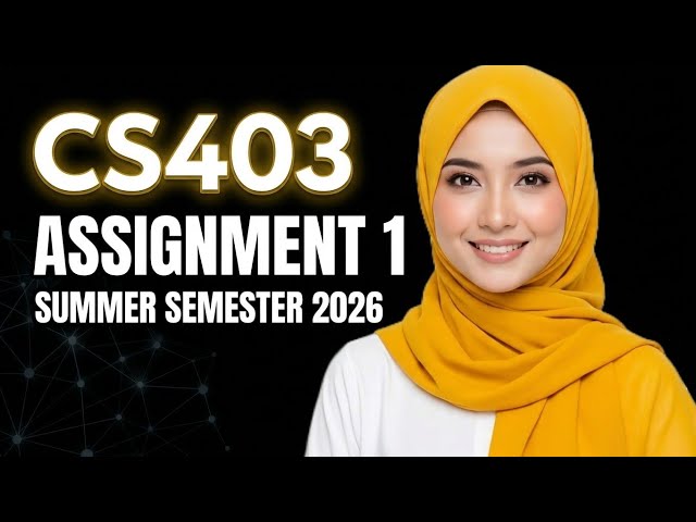 CS403 Assignment 1 Solution 2026 | Database Management Systems | Summer Semester 2026 | VU
