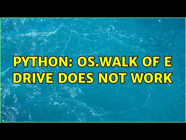 python: os.walk of e drive does not work