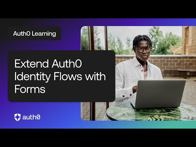 Extend Auth0 Identity Flows with Forms | Auth0 Learning