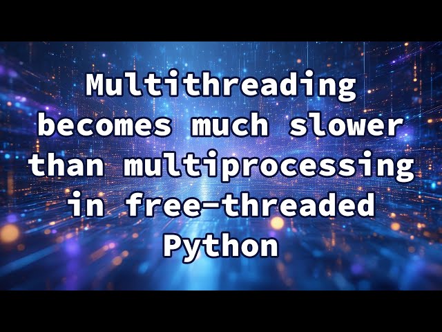 Multithreading becomes much slower than multiprocessing in free-threaded Python