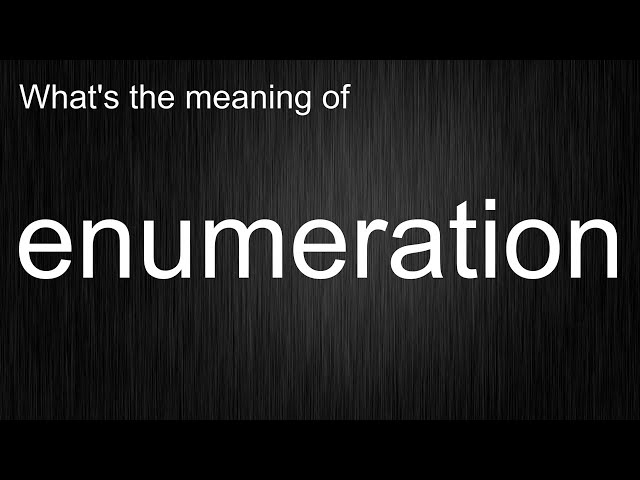 What's the meaning of "enumeration", How to pronounce enumeration?