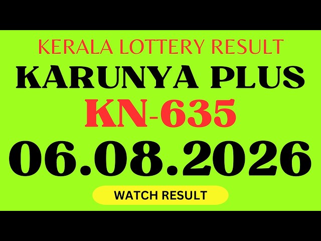 Kerala Lottery Result Today 6.8.2026 | Karunya Plus KN-635 Lottery Result | Full Winners List