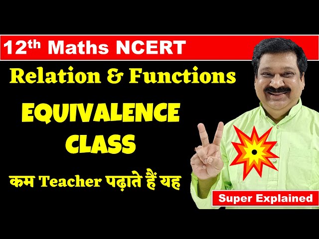 #7 Equivalence Class, 12th Maths NCERT Chapter 1 Relations & Functions, Equivalence Class in Maths