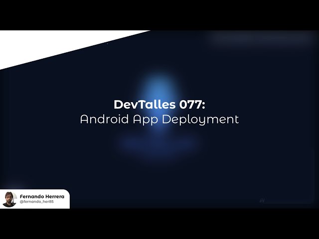 DevTalles podcast - 077: Android App Deployment