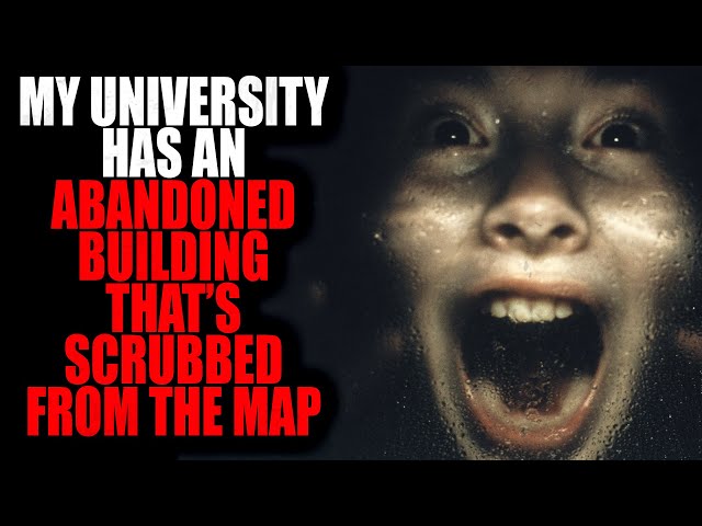 “My university has an abandoned building that’s scrubbed from the map” | Creepypasta Storytime 
