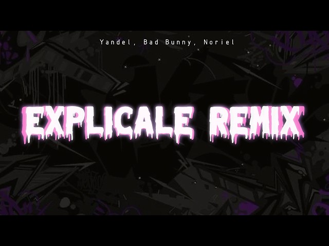 Yandel, Bad Bunny, Noriel - Explícale (Remix)(LETRA)