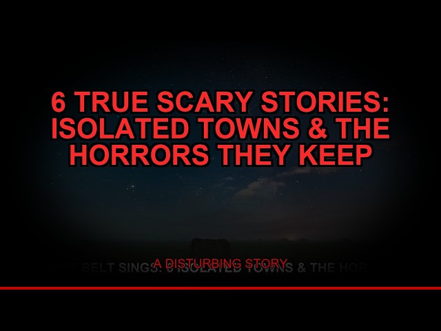 6 TRUE Scary Stories: Isolated Towns & The Horrors They Keep