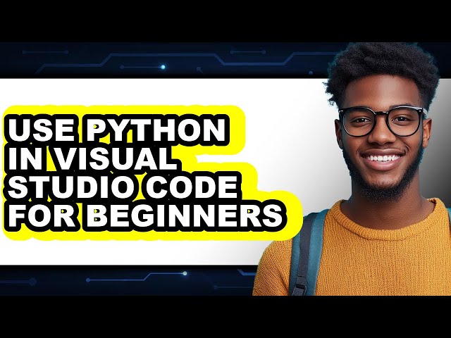 How to Use Python in Visual Studio Code for Beginners - Full Guide