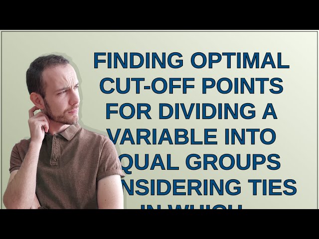 Finding optimal cut-off points for dividing a variable into equal groups considering ties in whic...