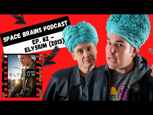 Space Brains Podcast | Elysium (2013) | Sci-Fi Filmmaker Review - Episode 82