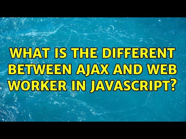 What is the different between Ajax and Web Worker in Javascript?