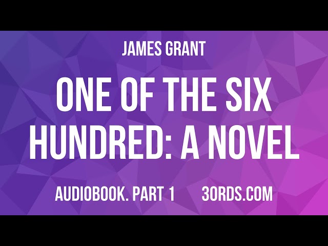James Grant - One of the Six Hundred: A Novel — Part 1 | Audiobook