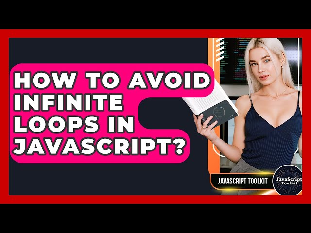 How To Avoid Infinite Loops In JavaScript? - JavaScript Toolkit