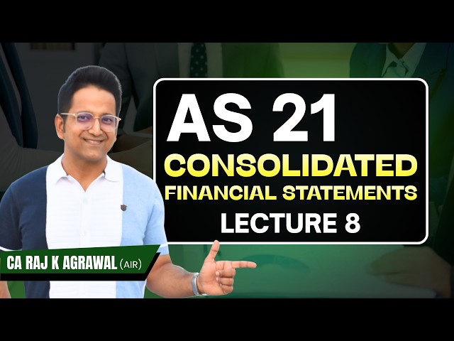 AS 21 - Consolidated Financial Statement | Lecture 8 | CA Raj K Agrawal