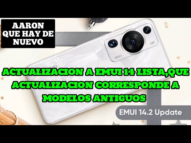 EMUI 14 UPDATE, LIST AND WHICH UPDATE CORRESPONDS TO OLD MODELS