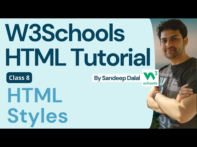 W3Schools • W3Schools HTML • W3Schools HTML Tutorial • Class 008 • W3Schools HTML  Styles