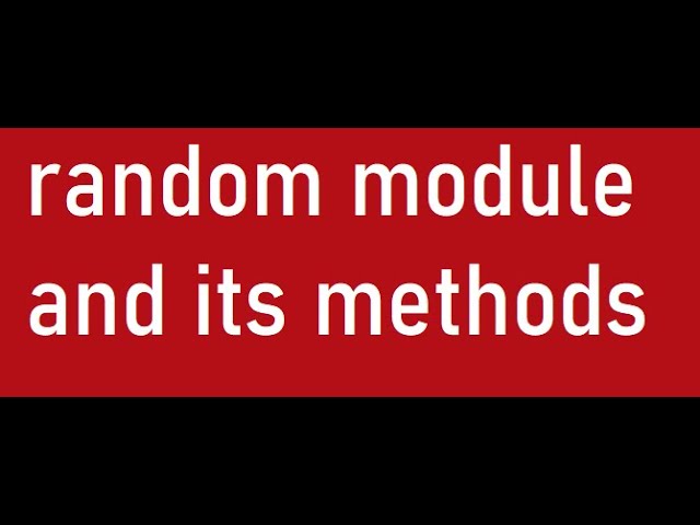 PYTHON TUTORIAL: RANDOM MODULE AND ITS METHODS/FUNCTIONS