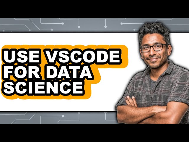 How to Use Vscode for Data Science - Step by Step