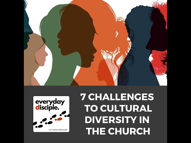 7 Challenges To Cultural Diversity in the Church
