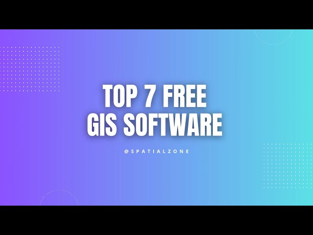 7 Free and Open Source GIS Software