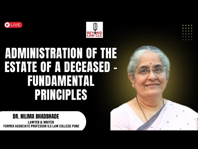 Administration of the Estate of a Deceased-Fundamental Principles: Dr. Nilima Bhadbhade