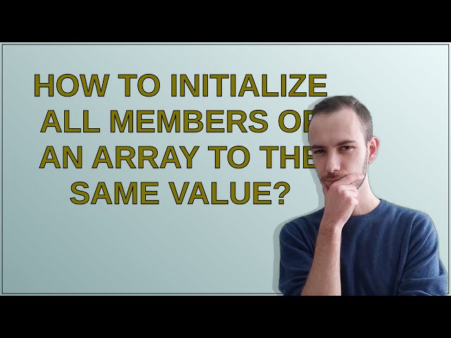 How to initialize all members of an array to the same value?